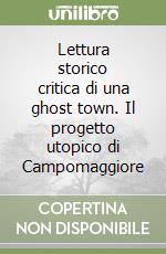 Lettura storico critica di una ghost town. Il progetto utopico di Campomaggiore libro