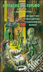 Il prezzo del futuro. 15 scrittori raccontano l'economia del domani libro