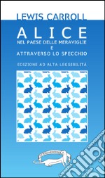 Alice nel paese delle meraviglie e Attraverso lo specchio. Ediz. a caratteri grandi libro