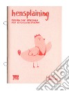 Hensplaining. Femminismo spicciolo per cervelli di gallina. Ediz. italiana e inglese libro