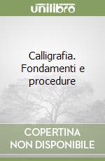 Calligrafia. Fondamenti e procedure
