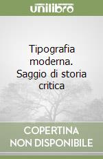 Tipografia moderna. Saggio di storia critica libro