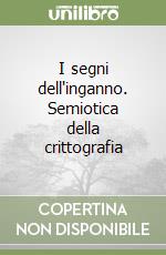 I segni dell'inganno. Semiotica della crittografia