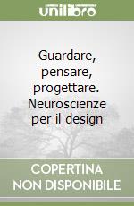 Guardare, pensare, progettare. Neuroscienze per il design libro