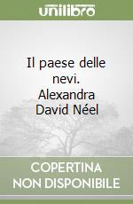 Il paese delle nevi. Alexandra David Néel