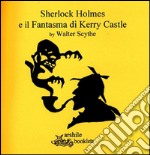 Sherlock Holmes e il fantasma di Kerry Castle libro