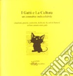 I gatti e la cultura un connubio indissolubile. Citazioni, poesie, curiosità, dedicate da artisti famosi ai loro amatissimi gatti libro