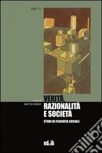 Verità, razionalità e società. Studi di filosofia sociale libro