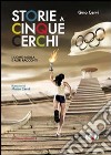 Storie a cinque cerchi. L'uomo molla e altri racconti olimpici libro di Cervi Gino