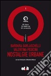 Nostalgie urbane. Con DVD libro di Garlaschelli Barbara Pedicini Valentina