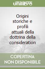 Origini storiche e profili attuali della dottrina della consideration