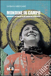 Mondine in campo. Dinamiche e retoriche di un lavoro del Novecento libro