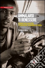 Ammalarsi di benessere. Scenari della malattia e pratiche del mutamento in Etiopia libro