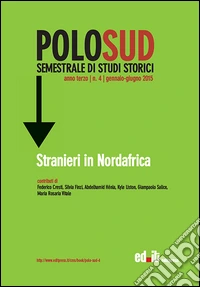 Polo Sud. Semestrale di Studi Storici (2015). Vol. 4: Stranieri in Nordafrica libro