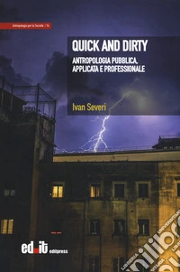 Quick and dirty. Antropologia pubblica, applicata e professionale