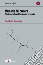 Memorie dal cratere. Storia sociale del terremoto in Irpinia libro