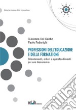 Professioni dell'educazione e della formazione. Orientamenti, criteri e approfondimenti per una tassonomia libro