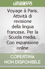 Voyage à Paris. Attività di revisione della lingua francese. Per la Scuola media. Con espansione online