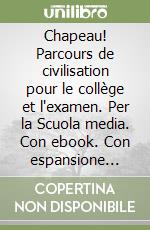 Chapeau! Parcours de civilisation pour le collège et l'examen. Per la Scuola media. Con ebook. Con espansione online libro