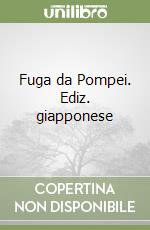 Fuga da Pompei. Ediz. giapponese libro