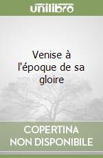 Venise à l'époque de sa gloire libro