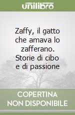 Zaffy, il gatto che amava lo zafferano. Storie di cibo e di passione libro