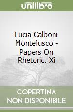 Lucia Calboni Montefusco - Papers On Rhetoric. Xi libro