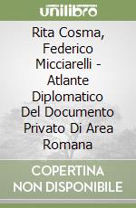 Rita Cosma, Federico Micciarelli - Atlante Diplomatico Del Documento Privato Di Area Romana libro