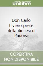 Don Carlo Liviero prete della diocesi di Padova libro