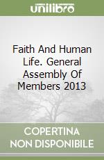 Faith And Human Life. General Assembly Of Members 2013 libro