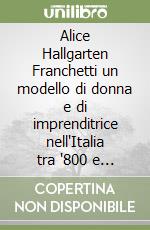 Alice Hallgarten Franchetti un modello di donna e di imprenditrice nell'Italia tra '800 e '900