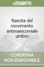 Nascita del movimento antimanicomiale umbro libro