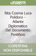 Rita Cosma Luca Polidoro - Atlante Diplomatico Del Documento Pontificio libro