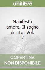 Manifesto amore. Il sogno di Tito. Vol. 2