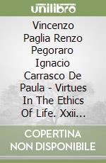 Vincenzo Paglia Renzo Pegoraro Ignacio Carrasco De Paula - Virtues In The Ethics Of Life. Xxii General Assembly Of Members 2016 libro