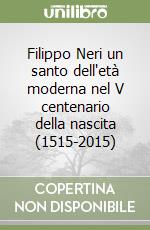 Filippo Neri un santo dell'età moderna nel V centenario della nascita (1515-2015) libro