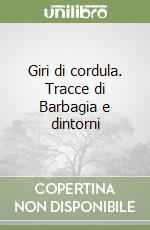 Giri di cordula. Tracce di Barbagia e dintorni libro