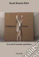 Imbarazzismi. Esercizi di razzismo quotidiano. Testo arabo a fronte libro