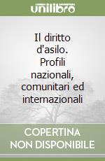 Il diritto d'asilo. Profili nazionali, comunitari ed internazionali libro