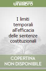 I limiti temporali all'efficacia delle sentenze costituzionali libro