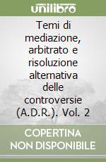 Temi di mediazione, arbitrato e risoluzione alternativa delle controversie (A.D.R.). Vol. 2