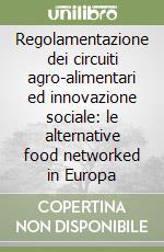 Regolamentazione dei circuiti agro-alimentari ed innovazione sociale: le alternative food networked in Europa