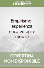 Empirismo, esperienza etica ed agire morale libro