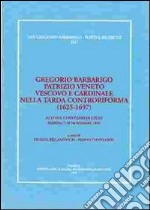 Gregorio Barbarigo patrizio veneto vescovo e cardinale nella tarda Controriforma (1625-1697). Atti del Convegno di studi (Padova, 7-10 novembre 1996) libro