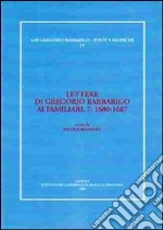 Lettere di Gregorio Barbarigo ai familiari. Vol. 7: 1680-1687 libro