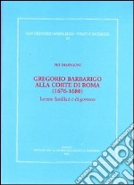 Gregorio Barbarico alla corte di Roma (1676-1680). Lettere familiari e di governo libro