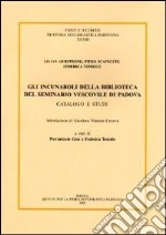 Gli incunaboli della Biblioteca del seminario vescovile di Padova libro