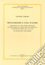 Monachesimo e cura d'anime. Parrocchie ed altre chiese dipendenti del monastero di S. Maria Assunta di Praglia... (sec. XII-XVIII). Testo latino a fronte libro