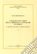 Catalogo dei codici della Biblioteca Capitolare di Padova. In appendice gli incunaboli con aggiunte manoscritte. Testo latino a fronte