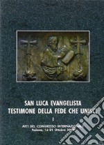 San Luca evangelista testimone della fede che unisce. Atti del Convegno internazionale (Padova, 16-21 ottobre 2000). Vol. 1: L'unità letteraria e teologica dell'opera di Luca libro